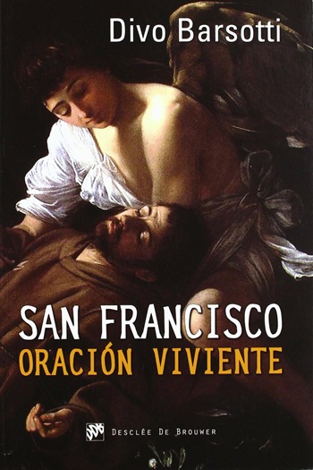 San Francisco. Oración viviente: El infinitamente pequeño ante el infinitamente grande. (Tapa blanda/15x22 cm)