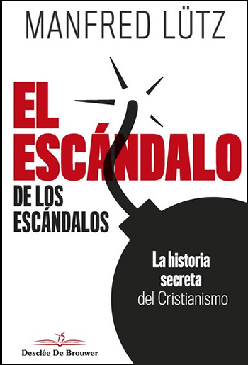 El escándalo de los escándalos. La historia secreta del Cristianismo. (Tapa blanda/16x23 cm)