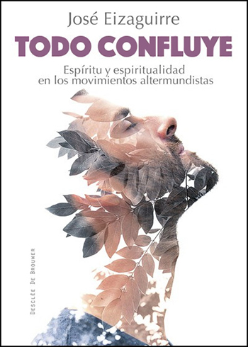 Todo confluye. Espíritu y espiritualidad en los movimientos altermundistas. (Tapa blanda/ 15x21 cm)