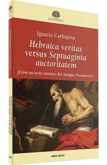 Hebraica veritas versus Septuaginta auctoritatem ¿Existe un texto canónico del Antiguo Testamento?