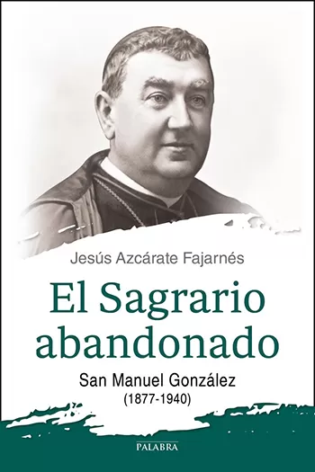 El Sagrario abandonado San Manuel González (1877-1940)
