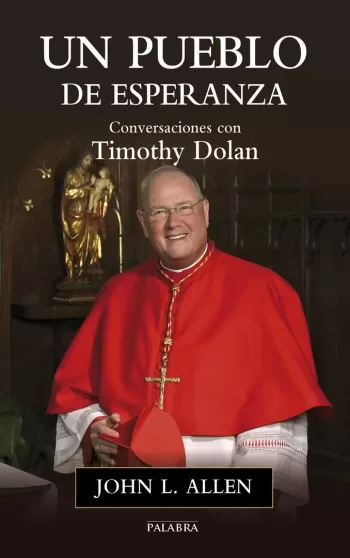 Un pueblo de esperanza. Conversaciones con Timothy Dolan