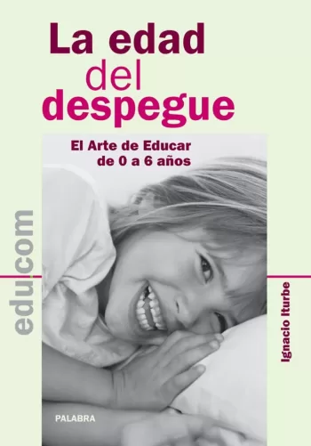 La edad del despegue. El arte de educar de 0 a 6 años