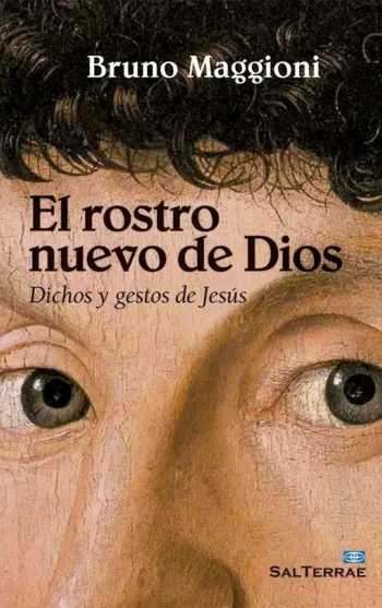 El rostro nuevo de Dios. Dichos y gestos de Jesús