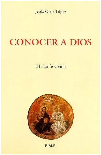 Conocer a Dios III. La fe vivida