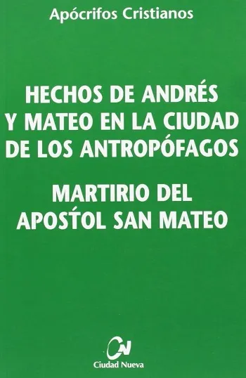 Hechos de Andrés y Mateo en la ciudad de los antropófagos. Martirio del apóstol san Mateo