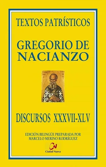 Discursos XXXVII-XLV. Edición Bilingüe preparada por Marcelo Merino. Textos Patrísticos