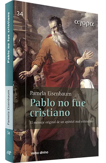 Pablo no fue cristiano. El mensaje original de un apóstol mal entendido