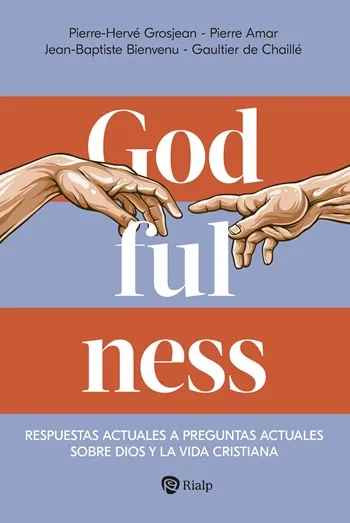 Godfulness. Respuestas Actuales a Preguntas Actuales sobre Dios y la Vida Cristiana