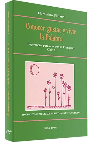 Conocer, gustar y vivir la Palabra. Sugerencias para orar con el Evangelio Ciclo A