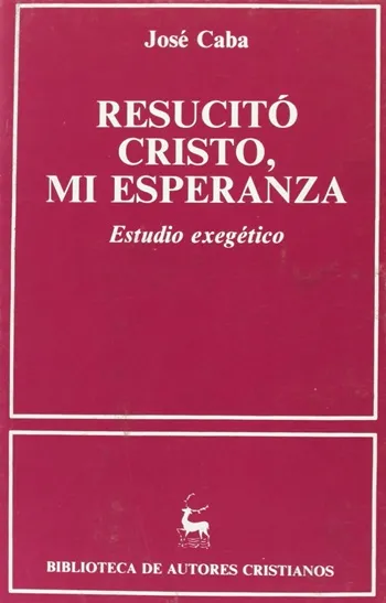 Resucitó Cristo, mi esperanza. Estudio exegético