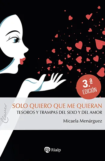 Solo quiero que me quieran. Tesoros y trampas del sexo y del amor