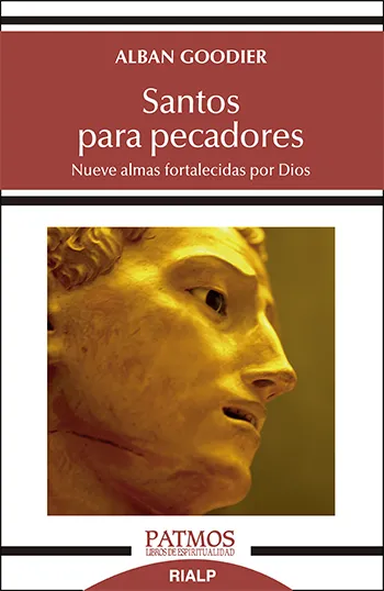 Santos Para Pecadores. Nueve Almas Fortalecidas por Dios