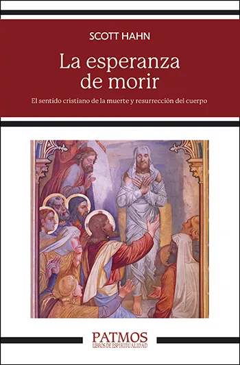 La esperanza de morir. El sentido cristiano de la muerte y resurrección del cuerpo