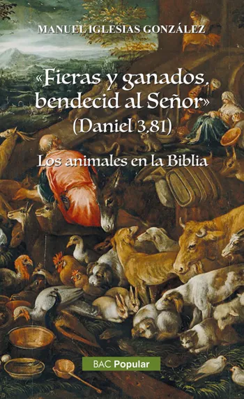 «Fieras y ganados bendecid al Señor» (Daniel 3,81). Los animales en la Biblia
