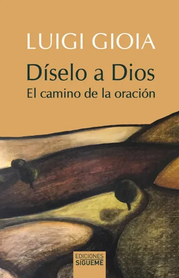 Díselo a Dios. El camino de la oración
