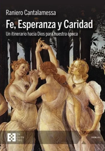 Fe, Esperanza y Caridad. Un itinerario hacia Dios para nuestra época