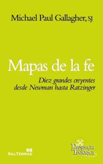 Mapas de la fe Diez. grandes creyentes desde Newman hasta Ratzinger