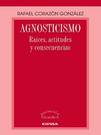 Agnosticismo: Raices, Actitudes Y Consecuencias