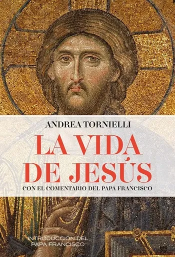 La vida de Jesús. Con el comentario del papa Francisco