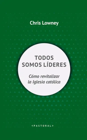 Todos somos líderes. Cómo revitalizar la Iglesia