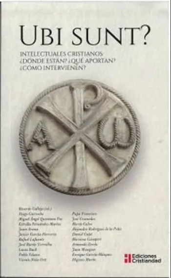 UBI SUNT? Intelectuales Cristianos ¿Dónde están? ¿Qué aportan? ¿Cómo intervienen?