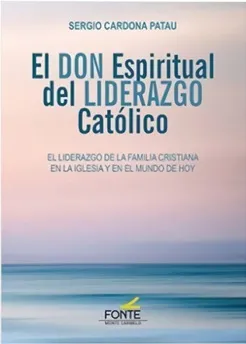 El don espiritual del liderazgo católico. El liderazgo de la familia cristiana en la Iglesia y en el mundo de hoy