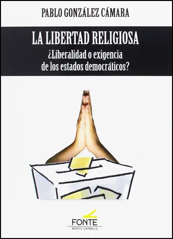 La Libertad Religiosa. ¿Liberalidad o exigencia de los estados democráticos?