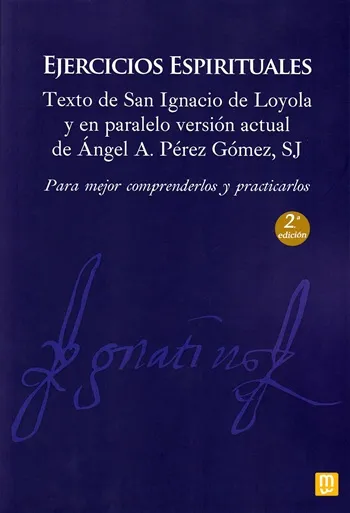 Ejercicios Espirituales. Texto de San Ignacio de Loyola y en paralelo versión actual de Ángel Pérez Gómez, SJ