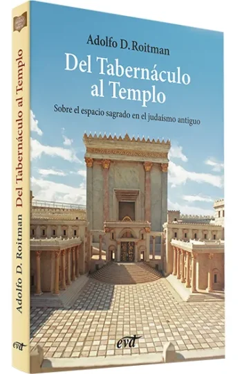 Del Tabernáculo al Templo. El espacio sagrado en el judaísmo