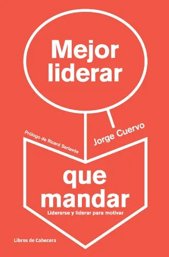 Mejor liderar que mandar. Liderarse y liderar para motivar