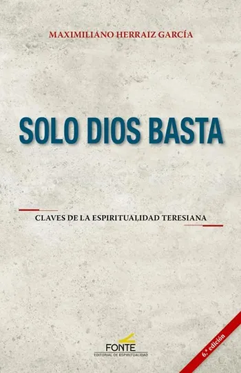 Solo Dios Basta. Claves de la espiritualidad teresiana