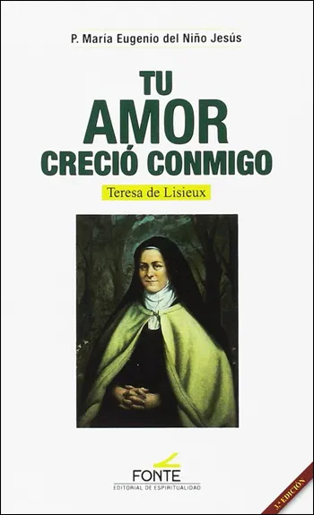 Tu amor creció conmigo. Teresa de Lisieux