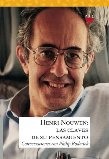 Henri Nouwen: las claves de su pensamiento. Conversaciones con Philip Roderick