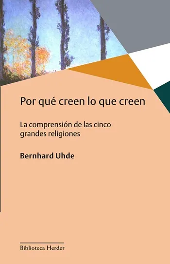 Por qué creen lo que creen. La comprensión de las cinco grandes religiones