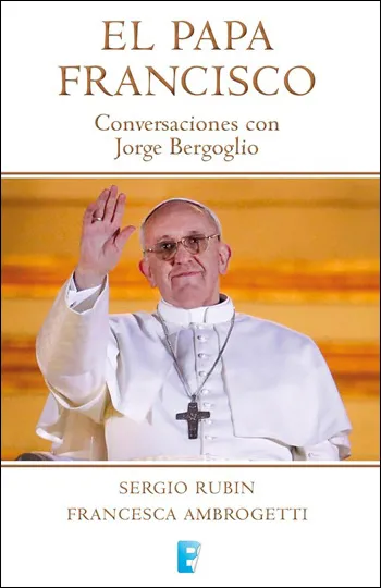 El Papa Francisco. Conversaciones con Jorge Bergoglio