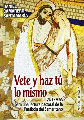 Vete y haz tú lo mismo. 24 TEMAS para una lectura pastoral de la Parábola del Samaritano