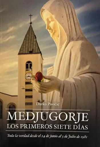 Medjugorje. Los primeros siete días. Toda la verdad desde el 24 de junio al 3 de julio de 1981