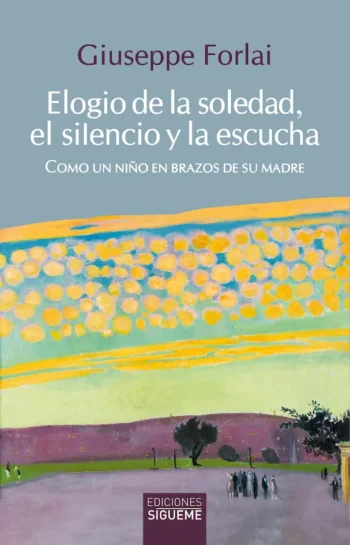 Elogio de la soledad, el silencio y la escucha. Como un niño en brazos de su madre