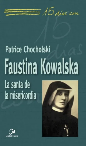 15 días con Faustina Kowalska. La santa de la misericordia