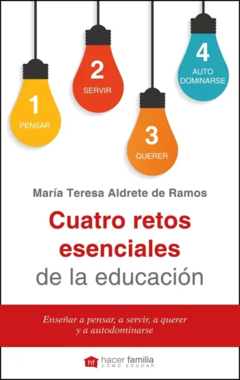 Cuatro retos esenciales de la educación. Enseñar a pensar, a servir, a querer y a autodominarse