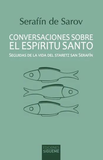 Conversaciones sobre el Espíritu Santo. Seguidas de la vida del staretz san Serafín