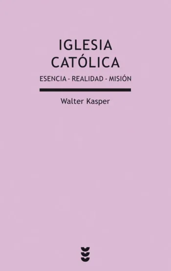 Iglesia católica. Esencia - realidad - misión. Manual de eclesiología