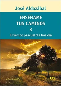 Enséñame tus caminos 3. El tiempo pascual, día tras día