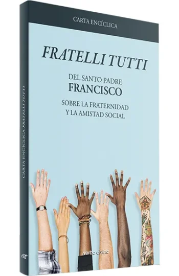 Carta encíclica "Fratelli Tutti" Sobre la fraternidad y la amistad social