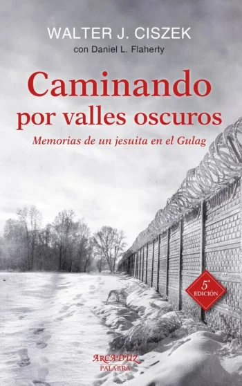 Caminando por valles oscuros. Memorias de un jesuita en el Gulag