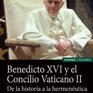 Benedicto XVI y el Concilio Vaticano II. De la historia a la hermenéutica
