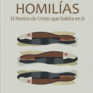Homilías. El Rostro de Cristo que habita en ti